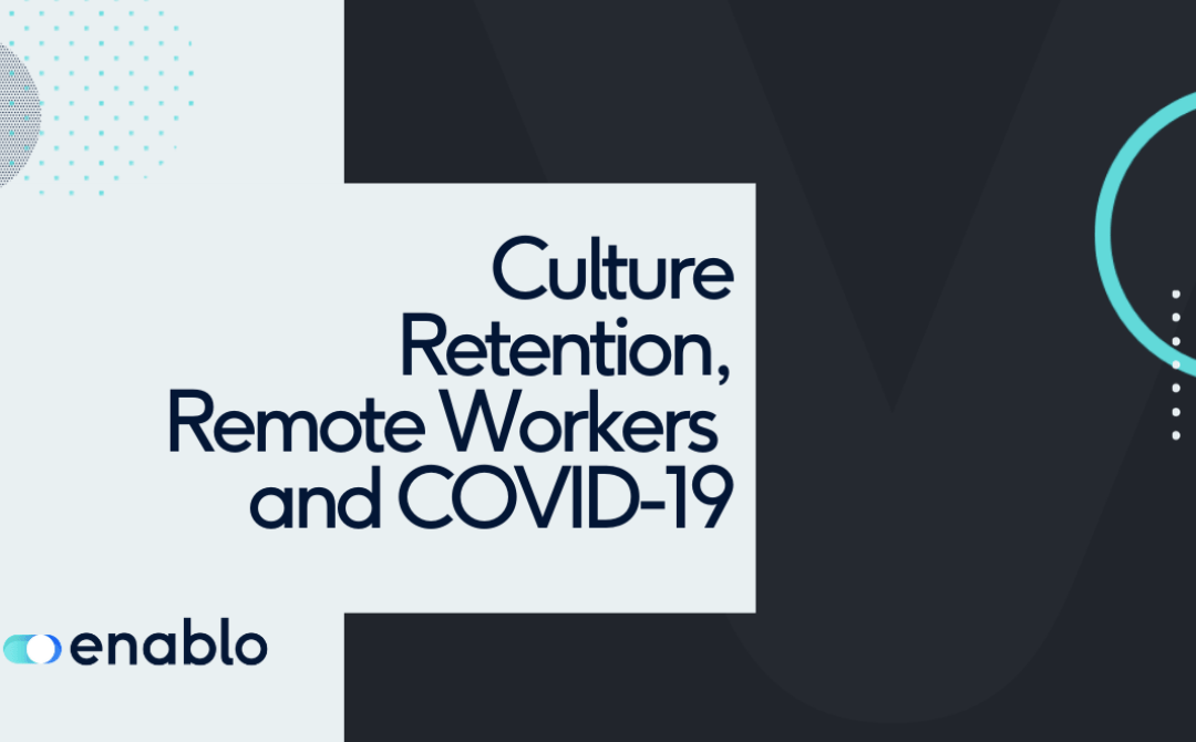 Culture Retention, Remote Workers and COVID-19