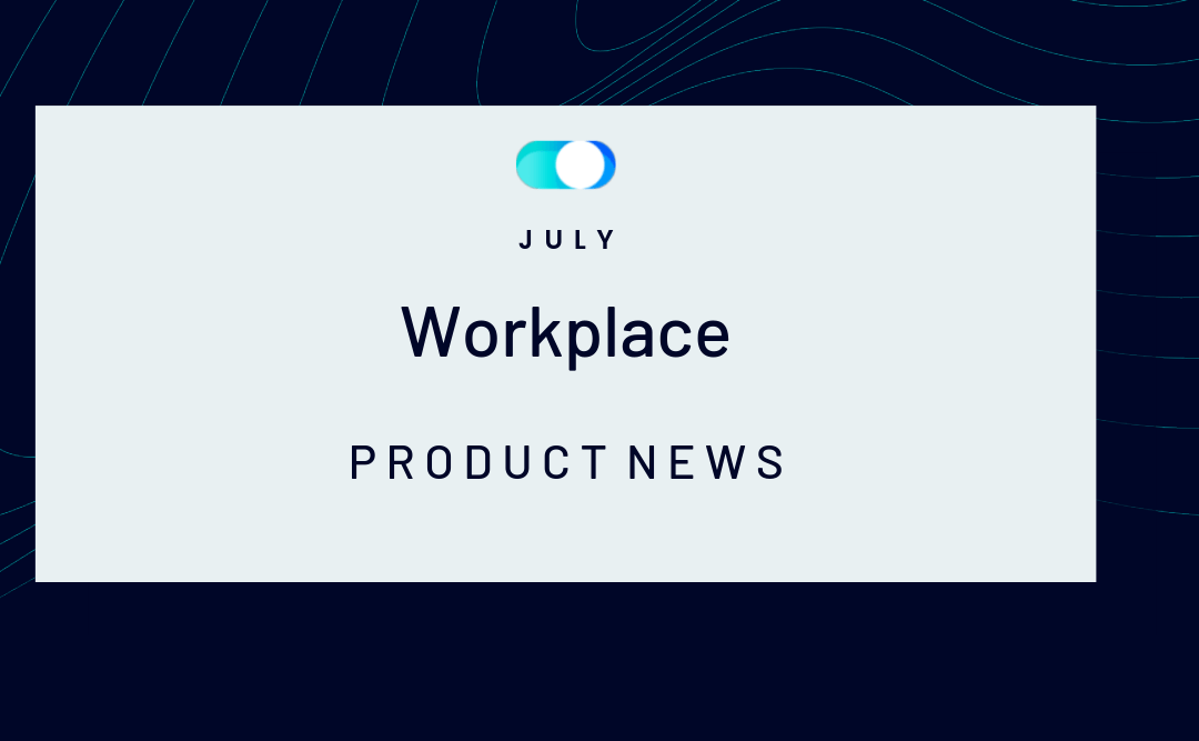 July Edition – Workplace Product News