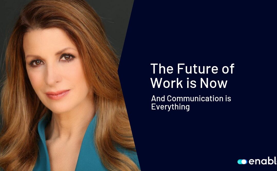 The Future of Work is Now. And Communication is Everything.